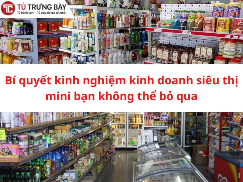 bi quyet kinh doanh sieu thi mini ban khong the bo qua